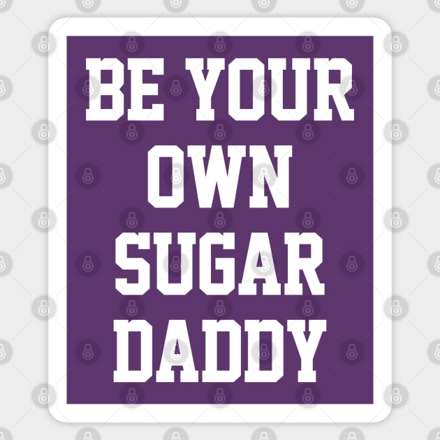 Be Your Own Sugar Daddy Sticker by DankFutura